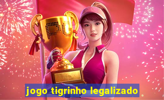 jogo tigrinho legalizado